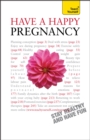 Image for Have A Happy Pregnancy: Teach Yourself