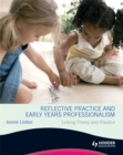 Image for Reflective Practice and Early Years Professionalism Linking Theory and Practice