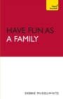 Image for Have Fun as a Family: Teach Yourself