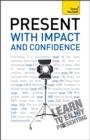 Image for Present with Impact and Confidence: Teach Yourself