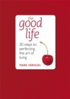 Image for The good life  : 30 steps to perfecting the art of living