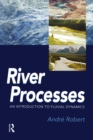 Image for River processes: an introduction to fluvial dynamics