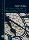 Image for Unlocking Constitutional &amp; Administrative Law