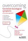 Image for Overcoming functional neurological symptoms: a five areas approach