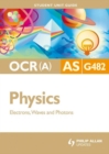 Image for OCR (A) AS physics.: (Electrons, waves and photons) : Unit G482,