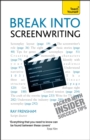 Image for Break Into Screenwriting : Your complete guide to writing for stage, screen or radio