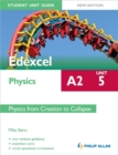 Image for Edexcel A2 Physics Student Unit Guide New Edition : Unit 5 Physics from Creation to Collapse