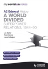 Image for Edexcel A2 history: A world divided - super power relations, 1944-90
