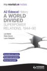 Image for Edexcel A2 history.: (A world divided - super power relations, 1944-90)