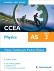 Image for CCEA AS Physics Student Unit Guide: Unit 2                            Waves, Photons and Medical Physics