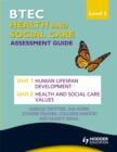 Image for BTEC First Health and Social Care Level 2 Assessment Guide: Unit 1 Human Lifespan Development  &amp; Unit 2 Health and Social Care Values