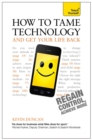 Image for How to Tame Technology and Get Your Life Back: Teach Yourself