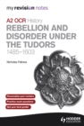 Image for Rebellion and disorder under: the Tudors 1485-1603