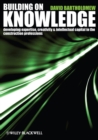 Image for Building on knowledge: developing expertise, creativity and intellectual capital in the construction professions