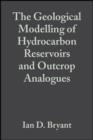 Image for The Geological Modelling of Hydrocarbon Reservoirs and Outcrop Analogues