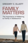 Image for Family matters: the importance of mattering to family in adolescence