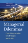 Image for Managerial dilemmas: exploiting paradox for strategic leadership