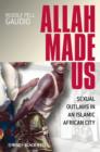 Image for Allah Made Us - Sexual Outlaws in an Islamic African City