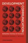 Image for Development Communication - Reframing the Role of the Media