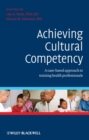 Image for Achieving cultural competency: a case-based approach to training health professionals