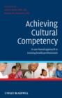 Image for Achieving Cultural Competency - A case-based approach to training health professionals