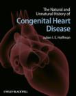 Image for The Natural and Unnatural History of Congenital Heart Disease