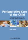 Image for Perioperative Care of the Child - A Nursing Manual