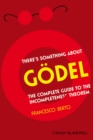 Image for There&#39;s something about Godel!: the complete guide to the incompleteness theorem