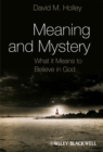 Image for Meaning and mystery: what it means to believe in God