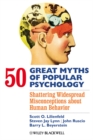 Image for 50 great myths of popular psychology: shattering widespread misconceptions about human behavior