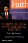Image for Christianity and contemporary politics: the conditions and possibilities of faithful witness