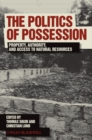 Image for The politics of possession: property, authority and access to natural resources