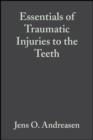 Image for Essentials of Traumatic Injuries to the Teeth: A Step-by-Step Treatment Guide