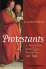Image for Protestants: a history from Wittenberg to Pennsylvania, 1517-1740