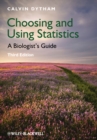 Image for Choosing and using statistics: a biologist&#39;s guide