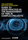 Image for Guide to Good Practice in the Management of Time in Complex Projects.