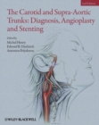 Image for The carotid and supra-aortic trunks: diagnosis, angioplasty, and stenting