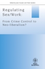 Image for Regulating sex/work  : from crime control to neo-liberalism?