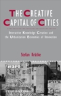 Image for The creative capital of cities  : interactive knowledge creation and the urbanization economies of innovation