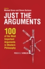 Image for Just the arguments  : 100 of the most important arguments in Western philosophy