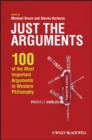 Image for Just the arguments  : 100 of the most important arguments in Western philosophy