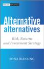 Image for Alternative Alternatives : Risk, Returns and Investment Strategy