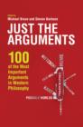 Image for Just the Arguments - 100 of the Most Important Arguments in Western Philosophy