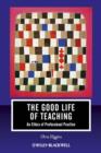 Image for The Good Life of Teaching - An Ethics of Professional Practice