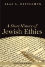 Image for A Short History of Jewish Ethics: Conduct and Character in the Context of Covenant