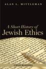 Image for A Short History of Jewish Ethics : Conduct and Character in the Context of Covenant