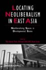 Image for Locating Neoliberalism in East Asia - Neoliberalizing Spaces in Developmental States