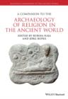 Image for A Companion to the Archaeology of Religion in the Ancient World
