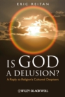 Image for Is God a delusion?: a reply to religion&#39;s cultured despisers