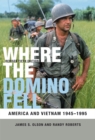 Image for Where the domino fell: America and Vietnam, 1945-1995
